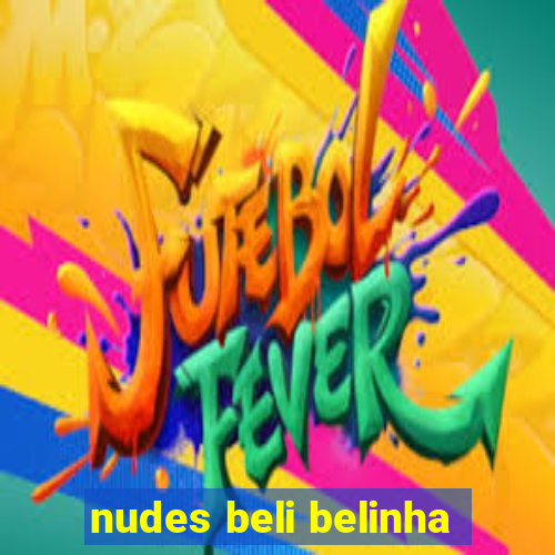 nudes beli belinha